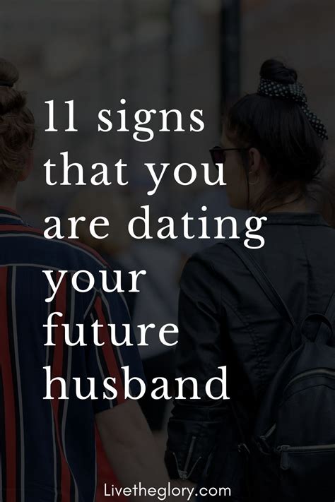 11 Signs That You Are Dating Your Future Husband Live The Glory 11 Signs That You Are Dating Your Future Husband Live The Glory