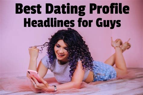125 Best Dating Profile Headlines For Guys That Really Work 125 Best Dating Profile Headlines For Guys That Really Work