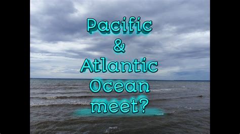 2017 Atlantic Ocean And Pacific Ocean Meet Youtube 2017 Atlantic Ocean And Pacific Ocean Meet Youtube