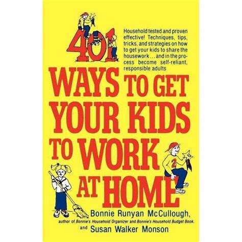 401 Ways To Get Your Kids To Work At Home By Bonnie Runyan Mccullough 401 Ways To Get Your Kids To Work At Home By Bonnie Runyan Mccullough