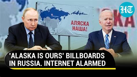 Alaska Is Ours Billboards In Russia After Putin Aide Vows To Reclaim