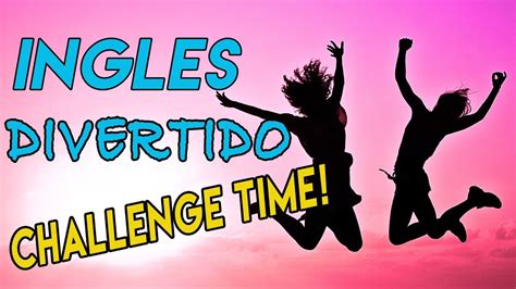 Aprende Ingles Con Un Divertido Juego English Challenge Time Youtube Aprende Ingles Con Un Divertido Juego English Challenge Time Youtube