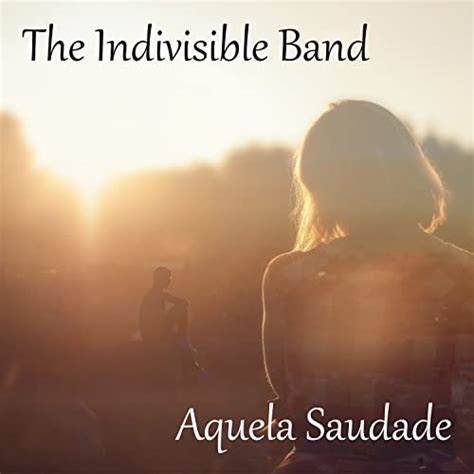 Aquela Saudade De The Indivisible Band Sur Amazon Music Unlimited Aquela Saudade De The Indivisible Band Sur Amazon Music Unlimited