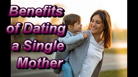 Benefits Of Dating A Single Mother Youtube