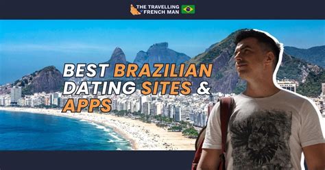 Best Brazilian Dating Sites Apps I Ve Tested By Philippe Berry