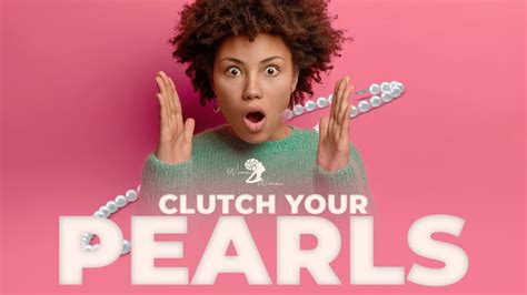 Clutch Your Pearls Youtube Clutch Your Pearls Youtube