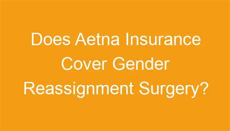 Does Aetna Insurance Cover Gender Reassignment Surgery Does Aetna Insurance Cover Gender Reassignment Surgery