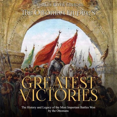 Ottoman Empire S Greatest Victories The The History And Legacy Of The Ottoman Empire S Greatest Victories The The History And Legacy Of The