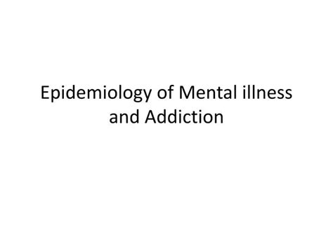 Ppt Epidemiology Of Mental Illness And Addiction Powerpoint Ppt Epidemiology Of Mental Illness And Addiction Powerpoint