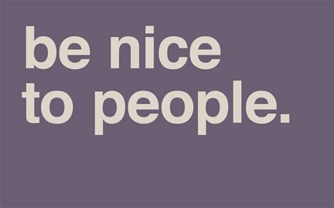 Quotes About Being Nice To People Quotesgram Quotes About Being Nice To People Quotesgram