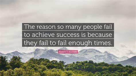 Robert T Kiyosaki Quote The Reason So Many People Fail To Achieve Robert T Kiyosaki Quote The Reason So Many People Fail To Achieve