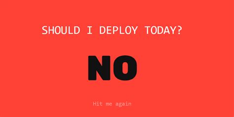 Should I Deploy Today