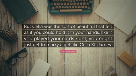 Taylor Jenkins Reid Quote But Celia Was The Sort Of Beautiful That Taylor Jenkins Reid Quote But Celia Was The Sort Of Beautiful That