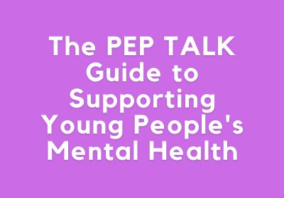 The Pep Talk Guide To Supporting Young People S Mental Health The Pep Talk Guide To Supporting Young People S Mental Health