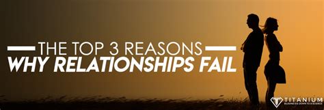 The Top 3 Reasons Why Relationships Fail Titanium Success The Top 3 Reasons Why Relationships Fail Titanium Success