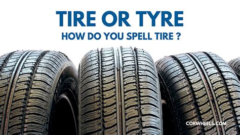 Tire Or Tyre How Do You Spell Tire Its Definition Tire Or Tyre How Do You Spell Tire Its Definition