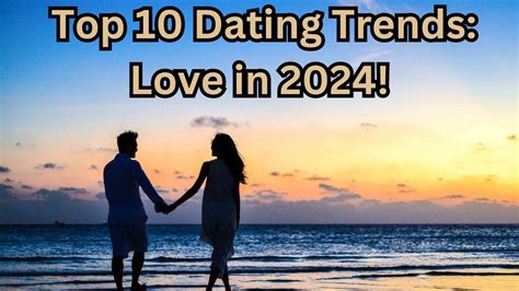 Top 10 Dating Trends Love In 2024 Youtube Top 10 Dating Trends Love In 2024 Youtube