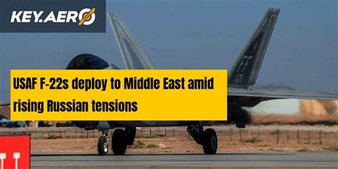 Usaf F 22S Deploy To Middle East Amid Rising Russian Tensions Usaf F 22S Deploy To Middle East Amid Rising Russian Tensions