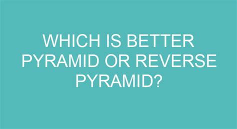 Which Is Better Pyramid Or Reverse Pyramid Which Is Better Pyramid Or Reverse Pyramid