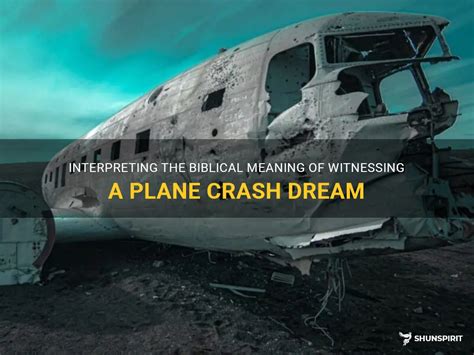 Witnessing Plane Crash Dream Meaning Biblical Insights Witnessing Plane Crash Dream Meaning Biblical Insights