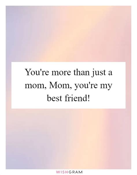 You Re More Than Just A Mom Mom You Re My Best Friend Messages You Re More Than Just A Mom Mom You Re My Best Friend Messages